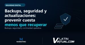 Backups, seguridad y actualizaciones: prevenir cuesta menos que recuperar - Seguridad Digital